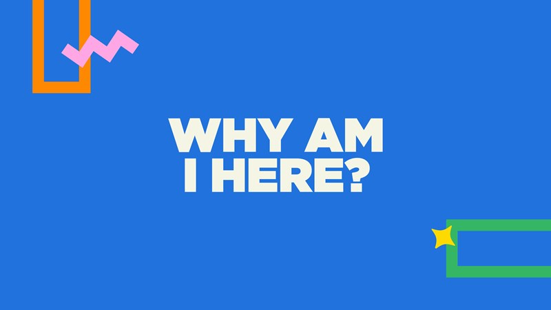 Why Am I Here?